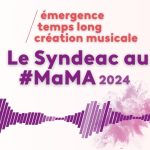 Le Syndeac au MaMA, le débrief : émergence, temps long et création musicale